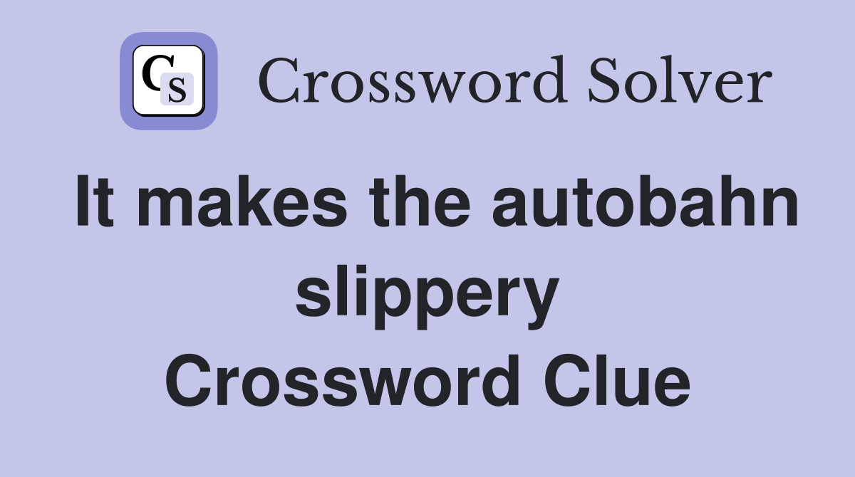 It makes the autobahn slippery Crossword Clue