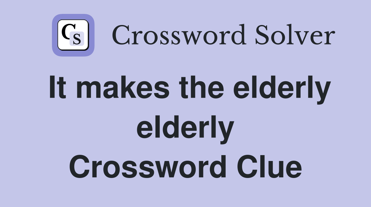 It makes the elderly elderly Crossword Clue