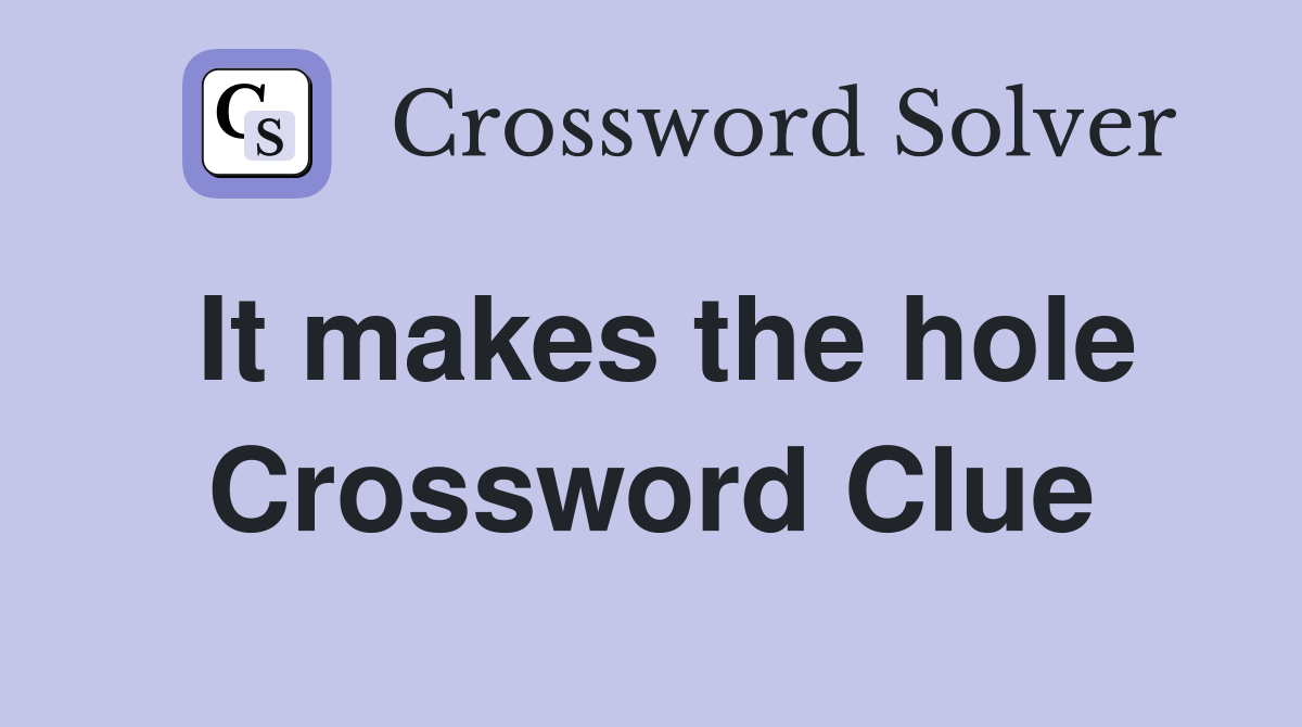 It makes the hole Crossword Clue