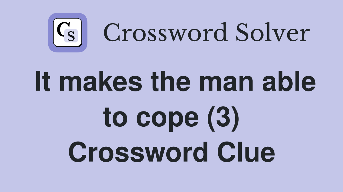 It makes the man able to cope (3) Crossword Clue