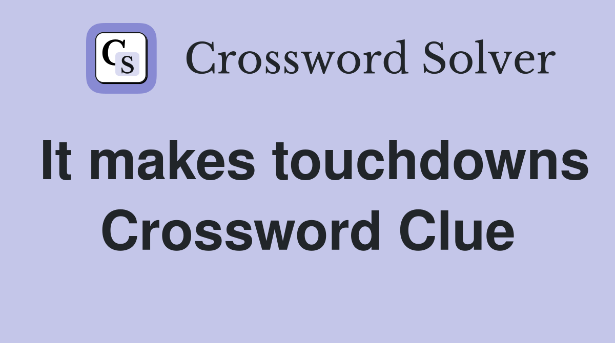 It makes touchdowns Crossword Clue