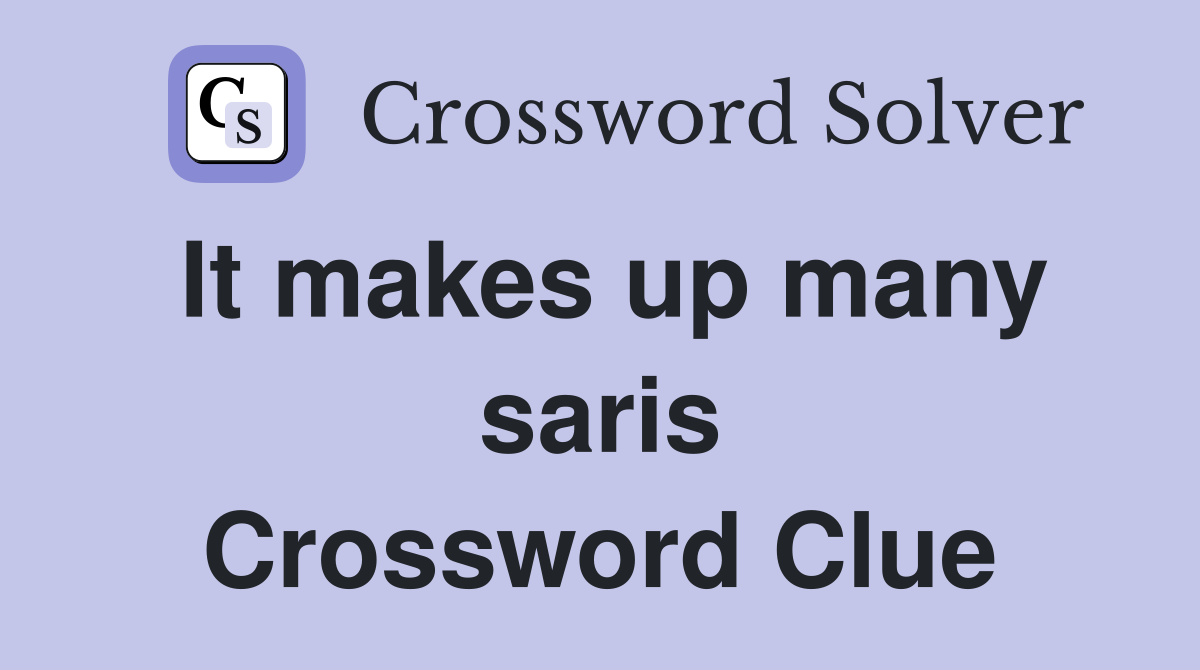 It makes up many saris Crossword Clue