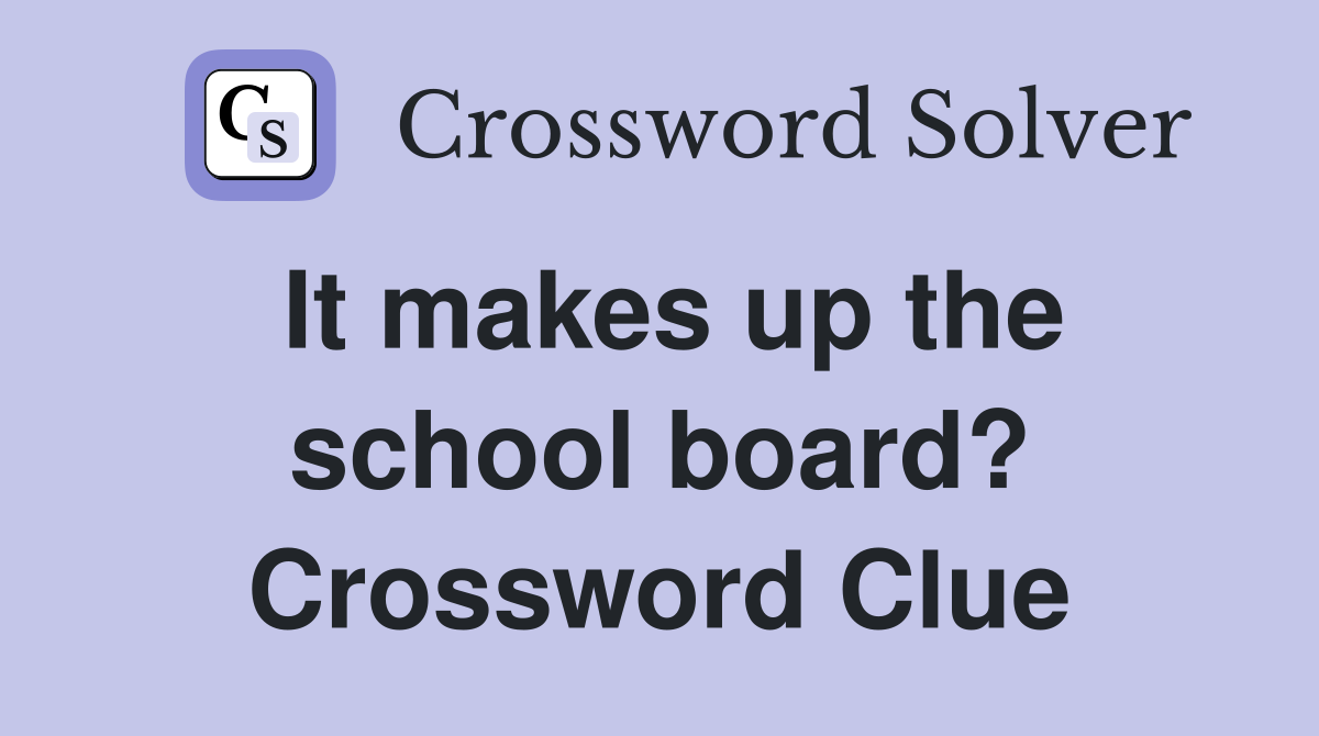 It makes up the school board? Crossword Clue