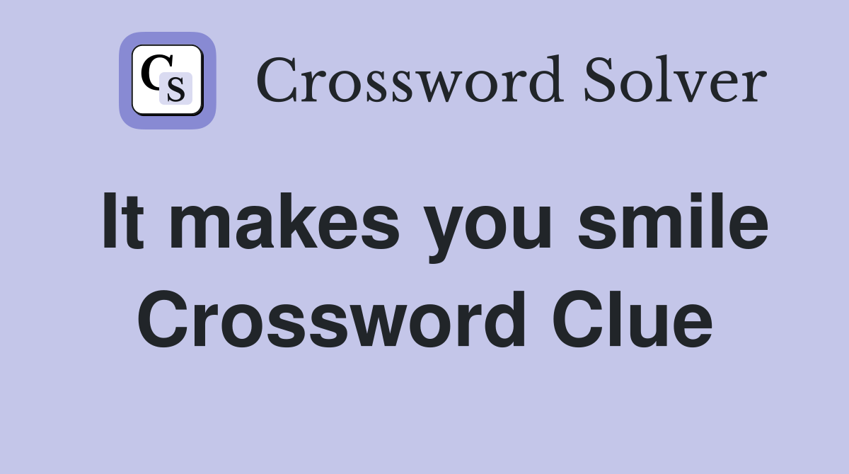 It makes you smile Crossword Clue