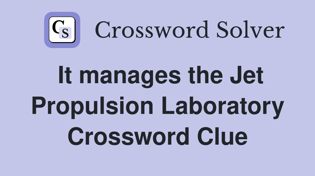 It manages the Jet Propulsion Laboratory Crossword Clue