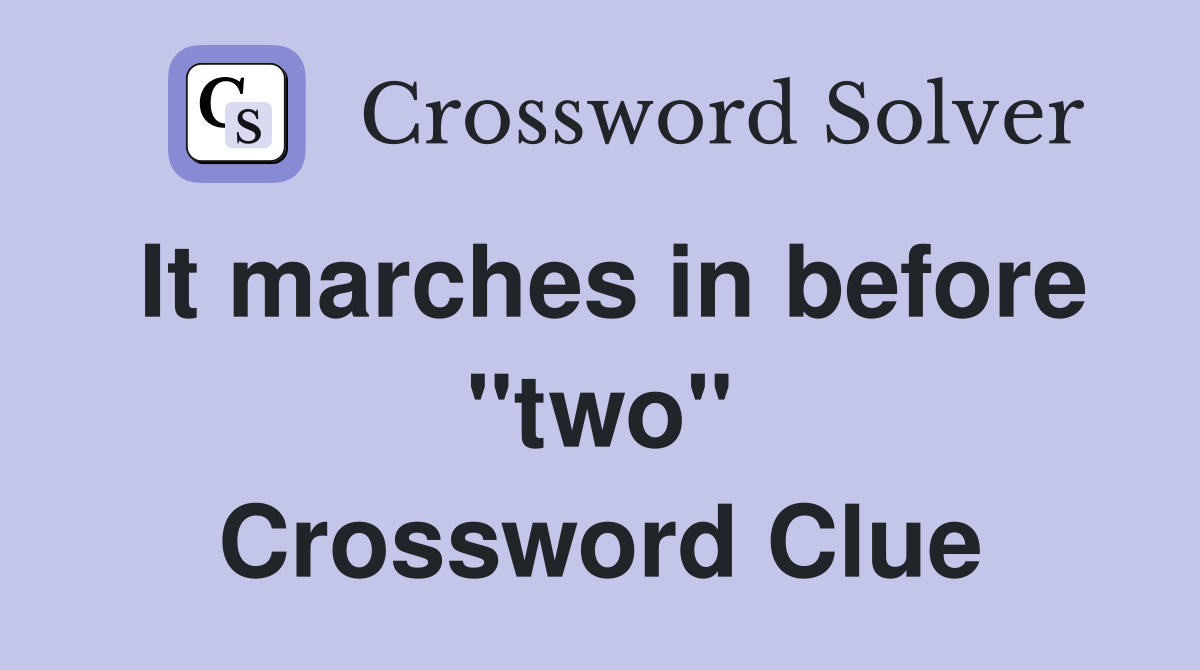 It marches in before "two" Crossword Clue