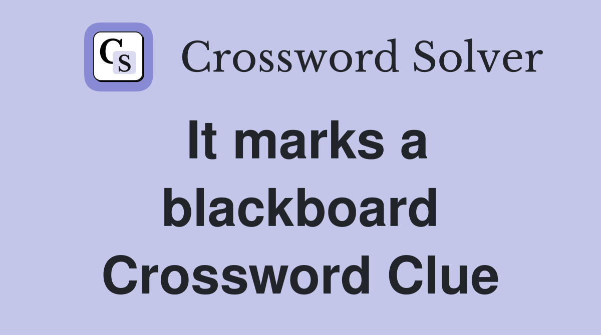 It marks a blackboard Crossword Clue