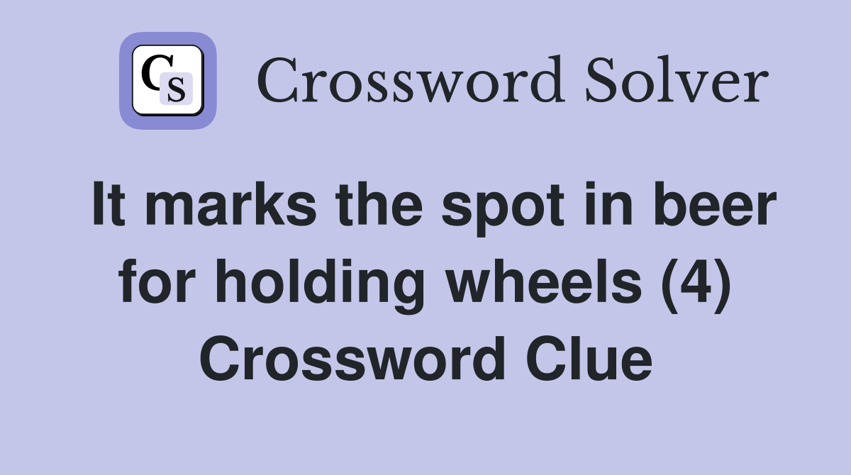 It marks the spot in beer for holding wheels (4) Crossword Clue