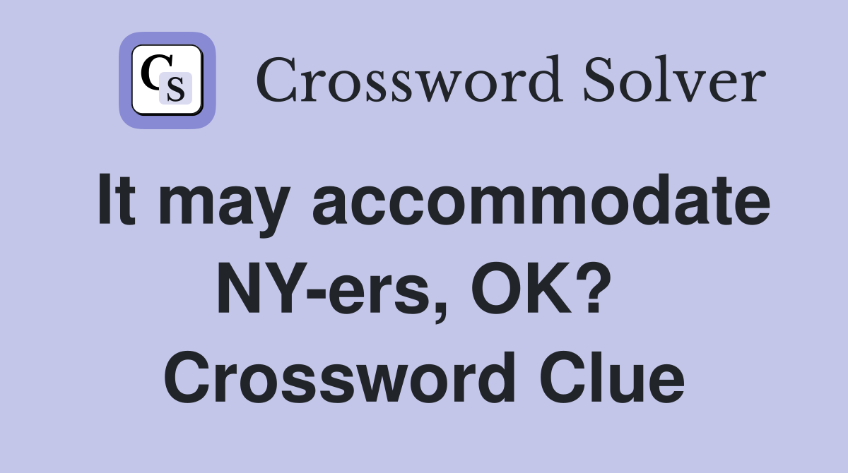 It may accommodate NY-ers, OK?  Crossword Clue