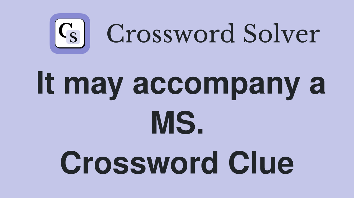 It may accompany a MS. Crossword Clue