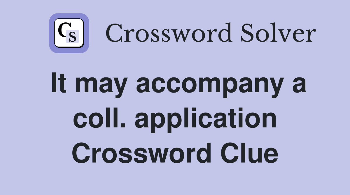 It may accompany a coll. application Crossword Clue