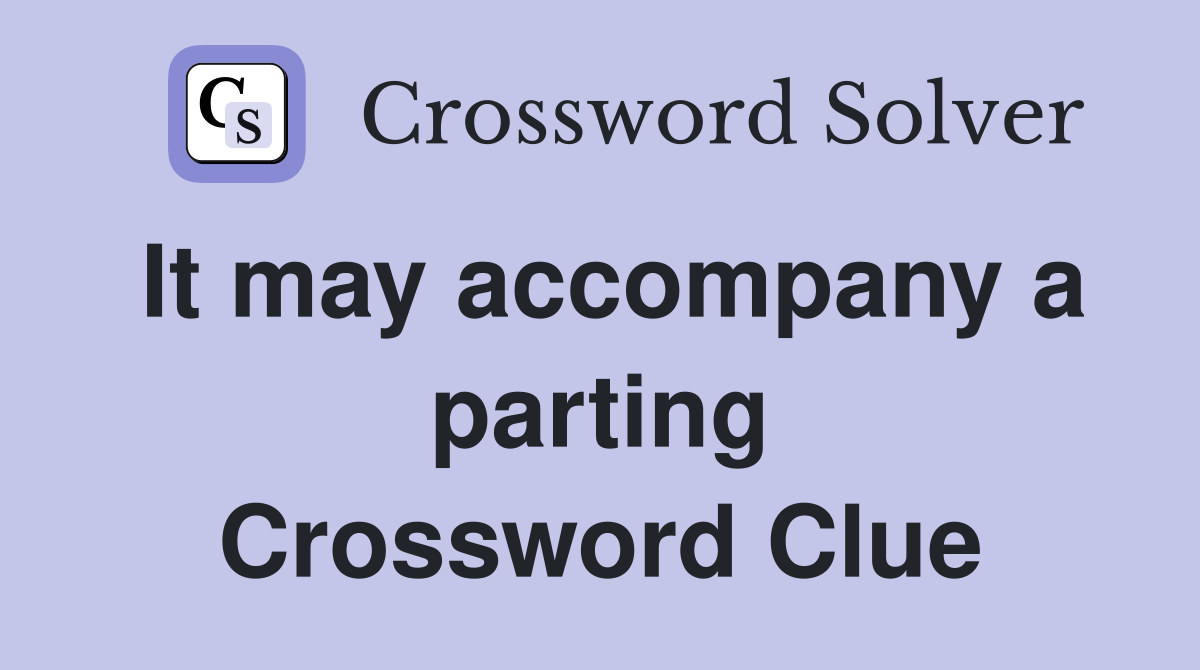 It may accompany a parting Crossword Clue