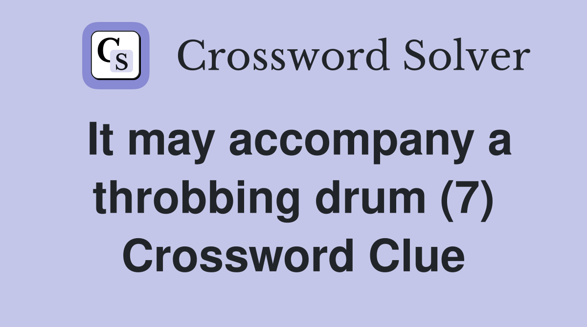 It may accompany a throbbing drum (7) Crossword Clue