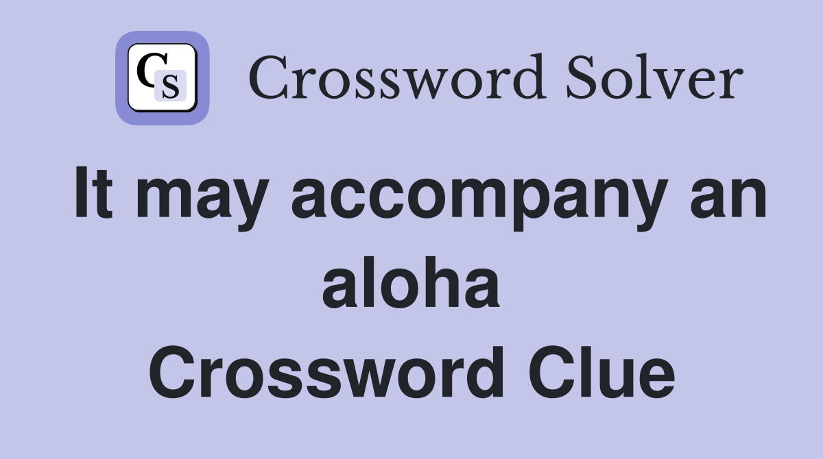 It may accompany an aloha Crossword Clue