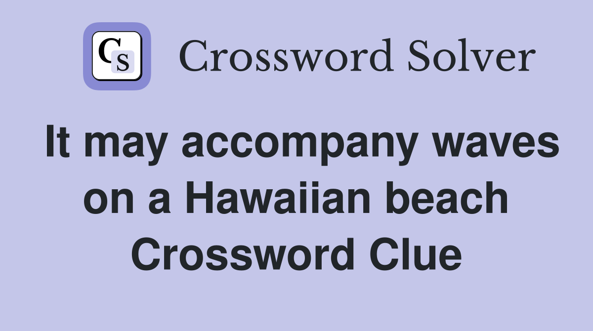 It may accompany waves on a Hawaiian beach Crossword Clue