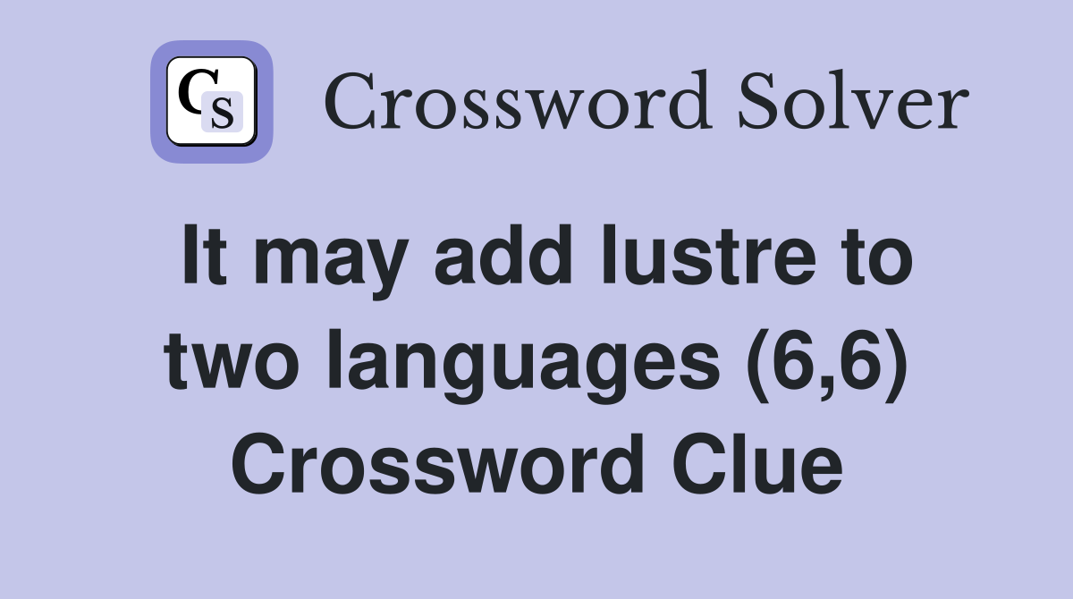 It may add lustre to two languages (6,6) Crossword Clue