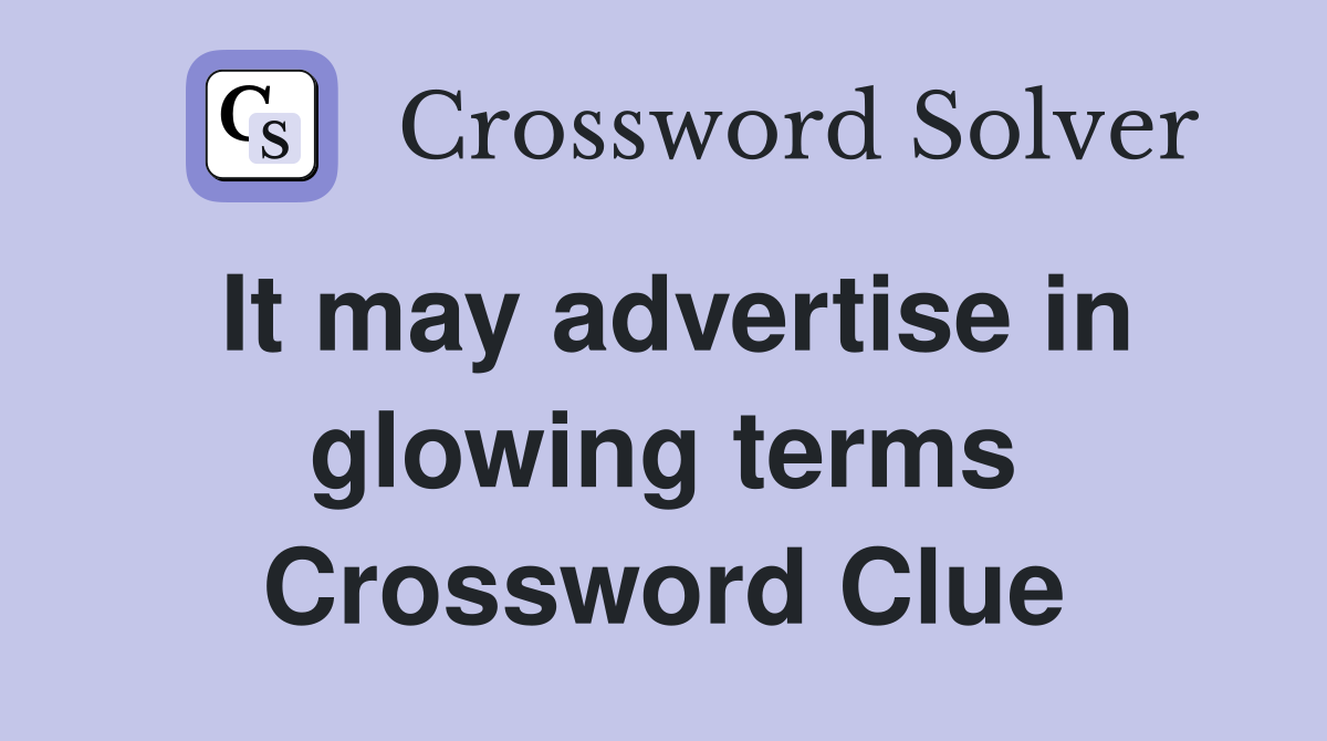 It may advertise in glowing terms Crossword Clue