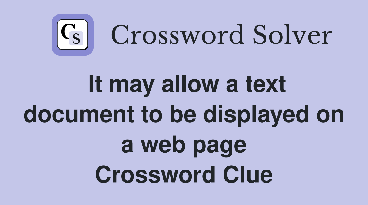 It may allow a text document to be displayed on a web page Crossword Clue