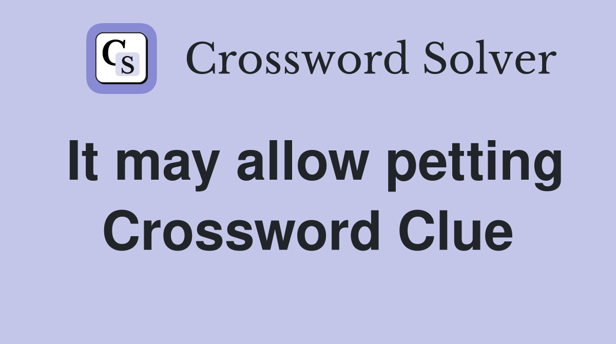 It may allow petting Crossword Clue