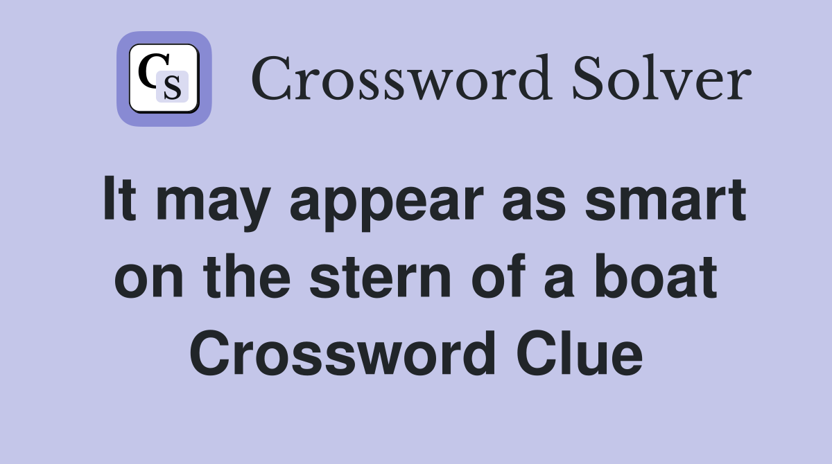 It may appear as smart on the stern of a boat Crossword Clue