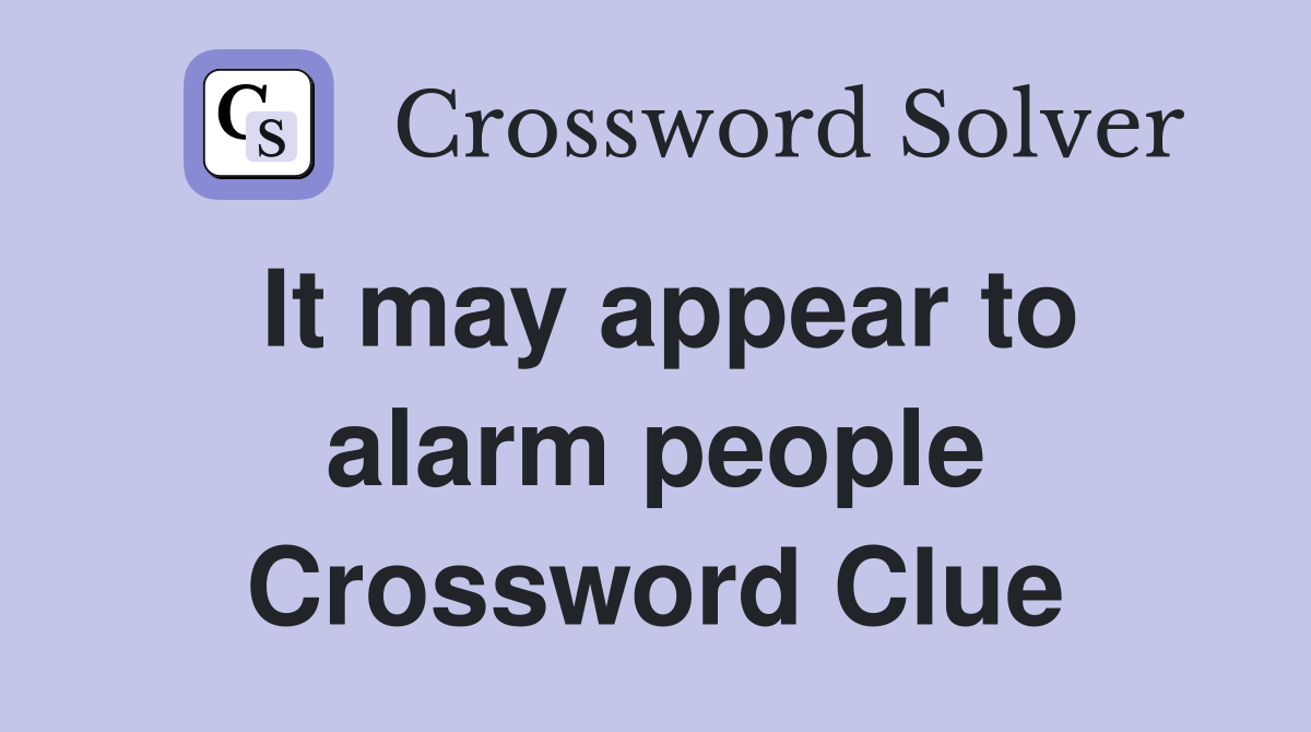 It may appear to alarm people Crossword Clue