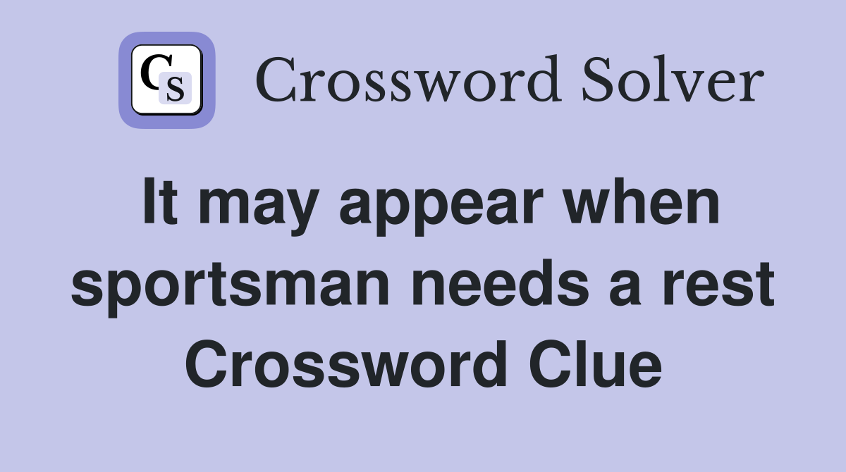 It may appear when sportsman needs a rest Crossword Clue