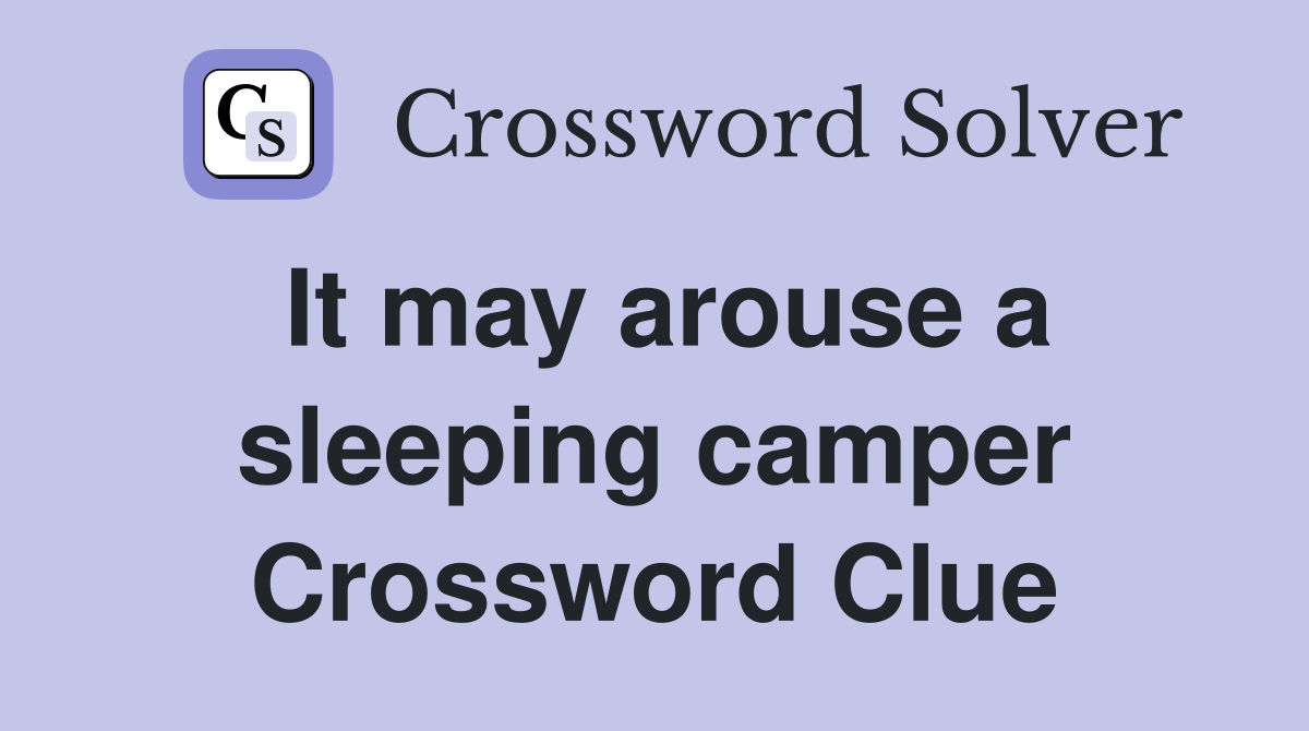 It may arouse a sleeping camper Crossword Clue