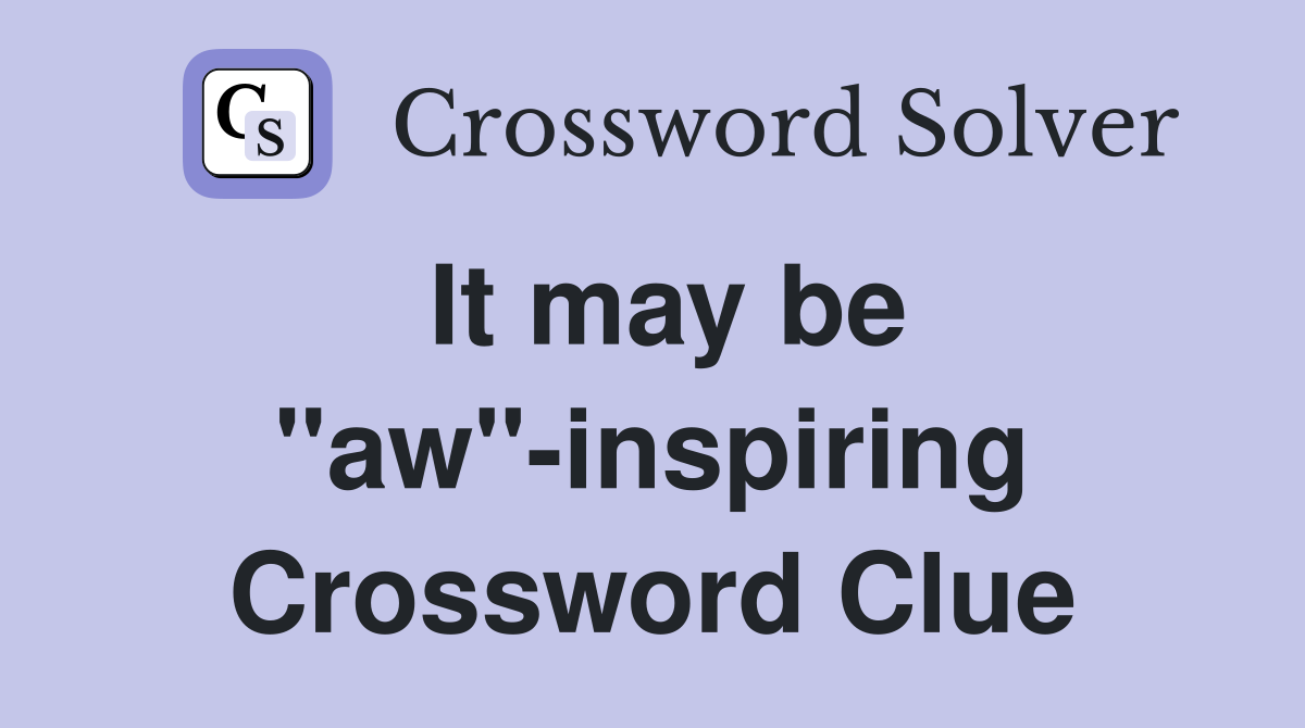 It may be "aw"-inspiring Crossword Clue