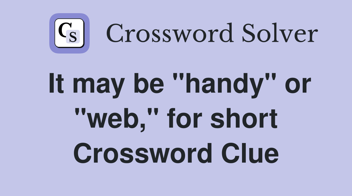 It may be "handy" or "web," for short Crossword Clue