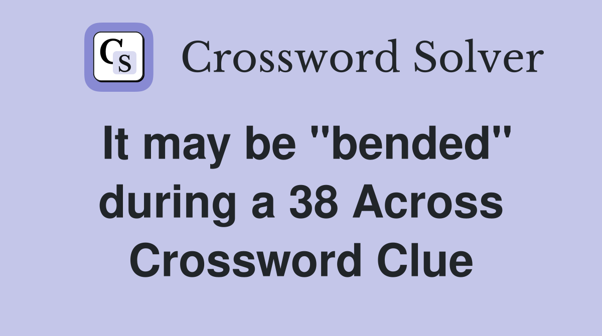 It may be ''bended'' during a 38 Across Crossword Clue