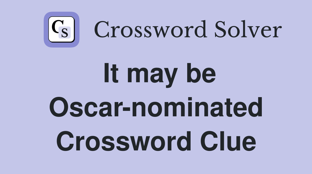 It may be Oscar-nominated Crossword Clue