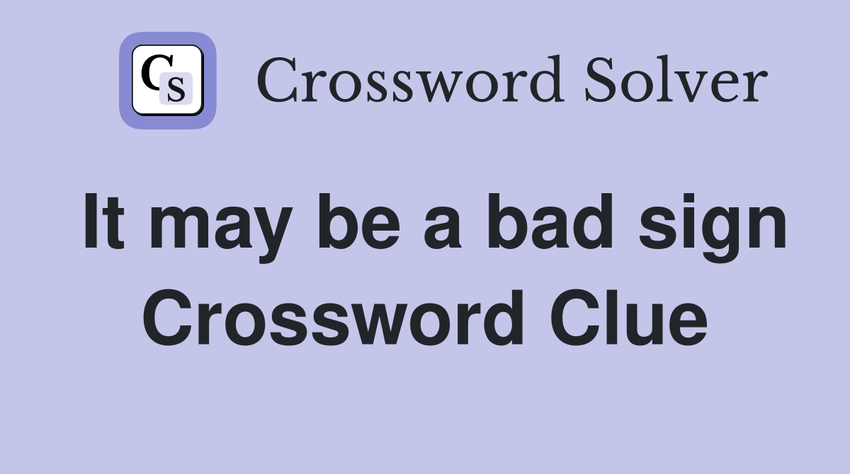 It may be a bad sign Crossword Clue