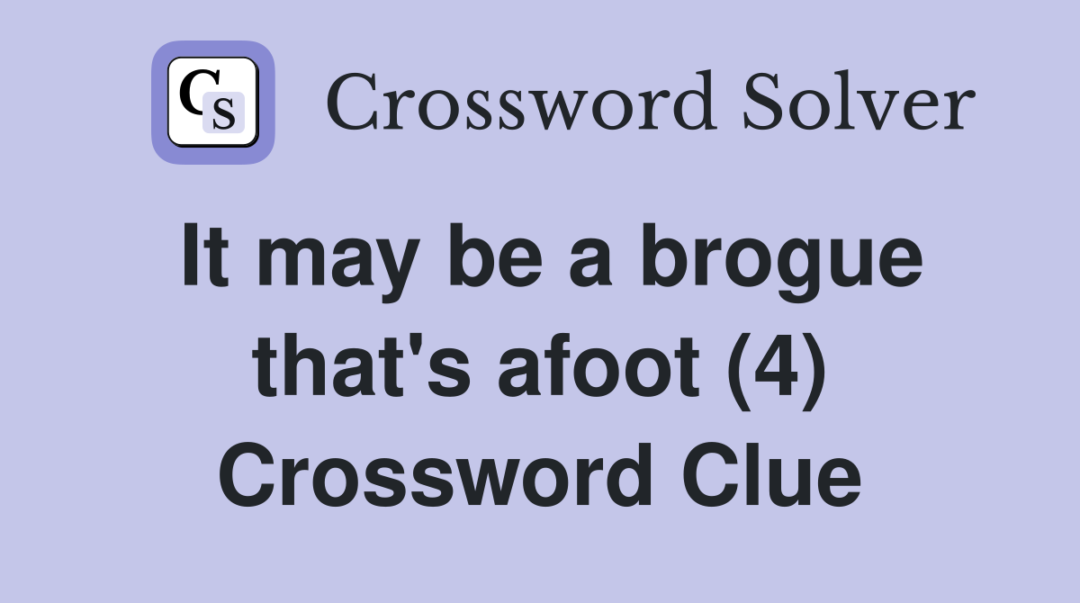 It may be a brogue that's afoot (4) Crossword Clue