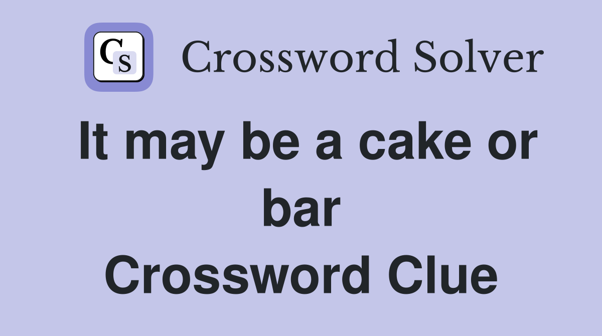 It may be a cake or bar Crossword Clue