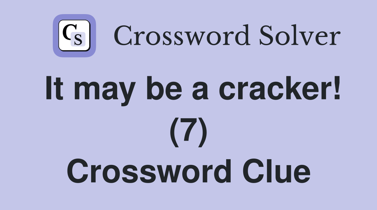 It may be a cracker! (7) Crossword Clue