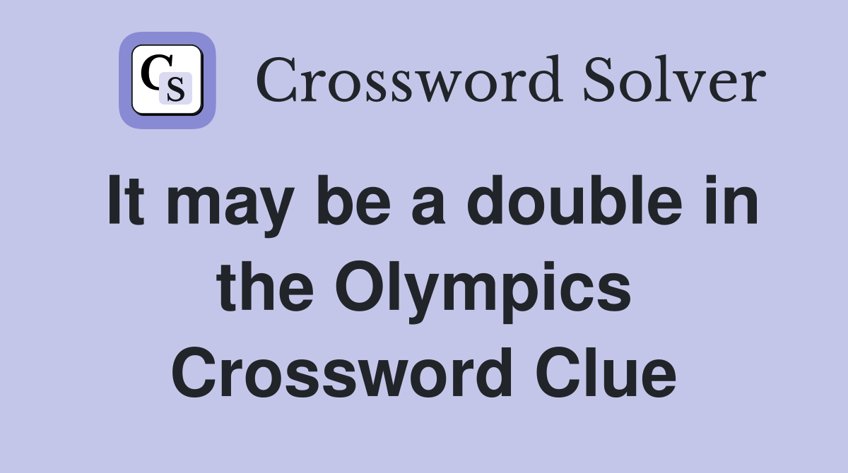 It may be a double in the Olympics Crossword Clue