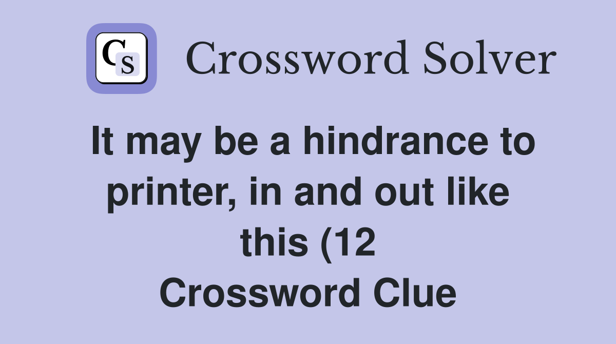 It may be a hindrance to printer in and out like this (12) Crossword It may be a hindrance to printer in and out like this (12) Crossword