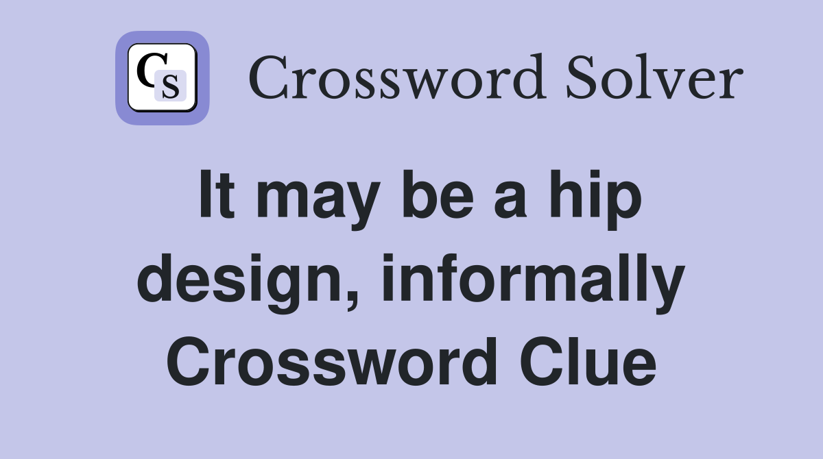 It may be a hip design, informally Crossword Clue
