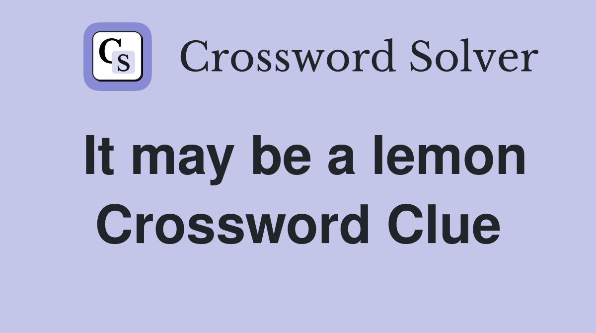 It may be a lemon Crossword Clue