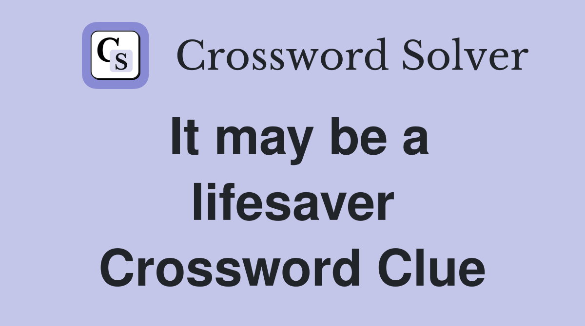 It may be a lifesaver Crossword Clue
