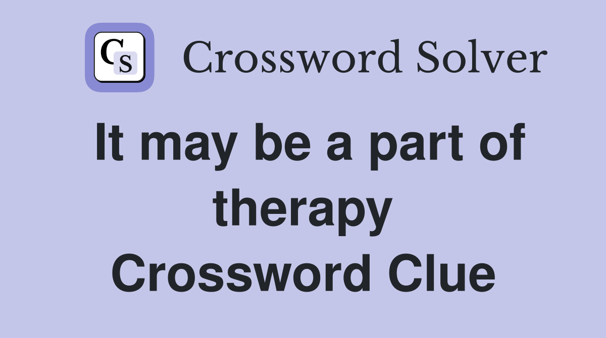 It may be a part of therapy Crossword Clue