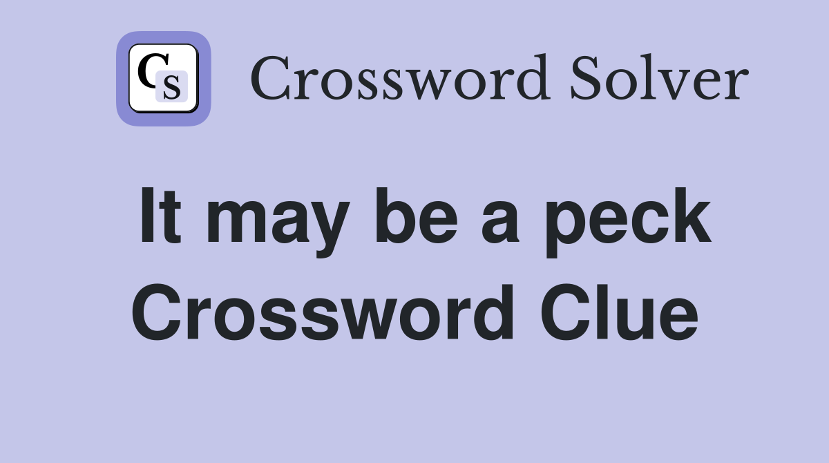 It may be a peck Crossword Clue