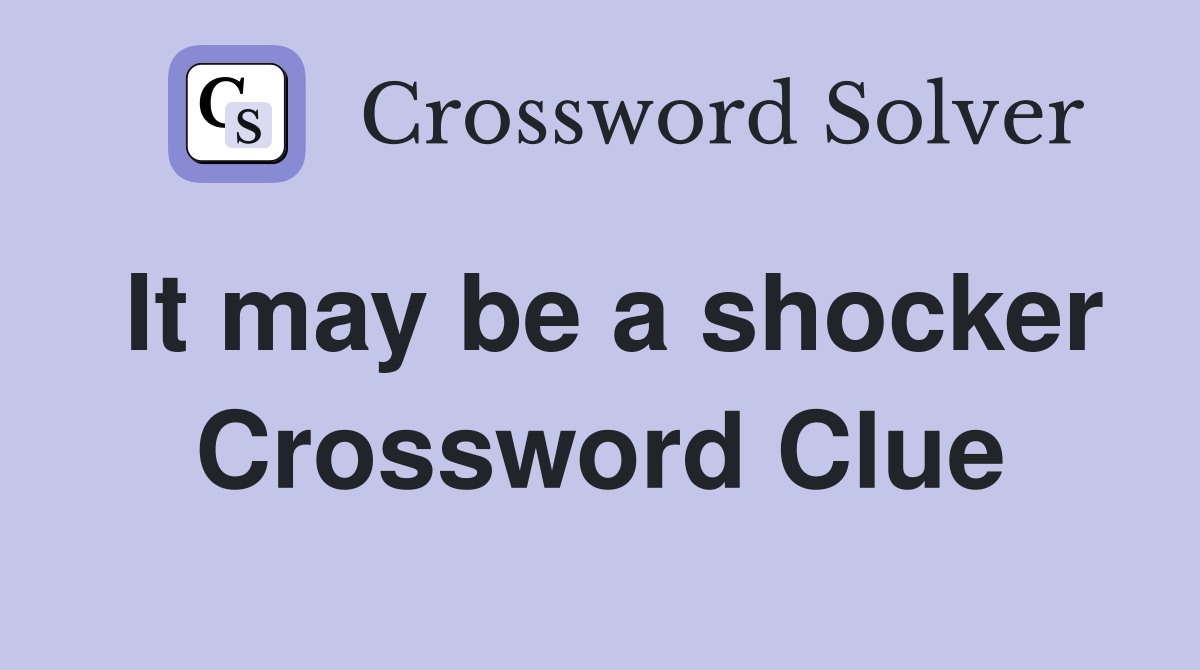 It may be a shocker Crossword Clue