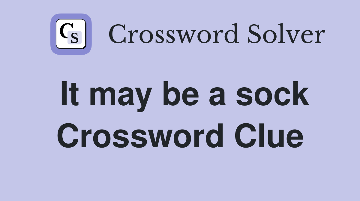 It may be a sock Crossword Clue