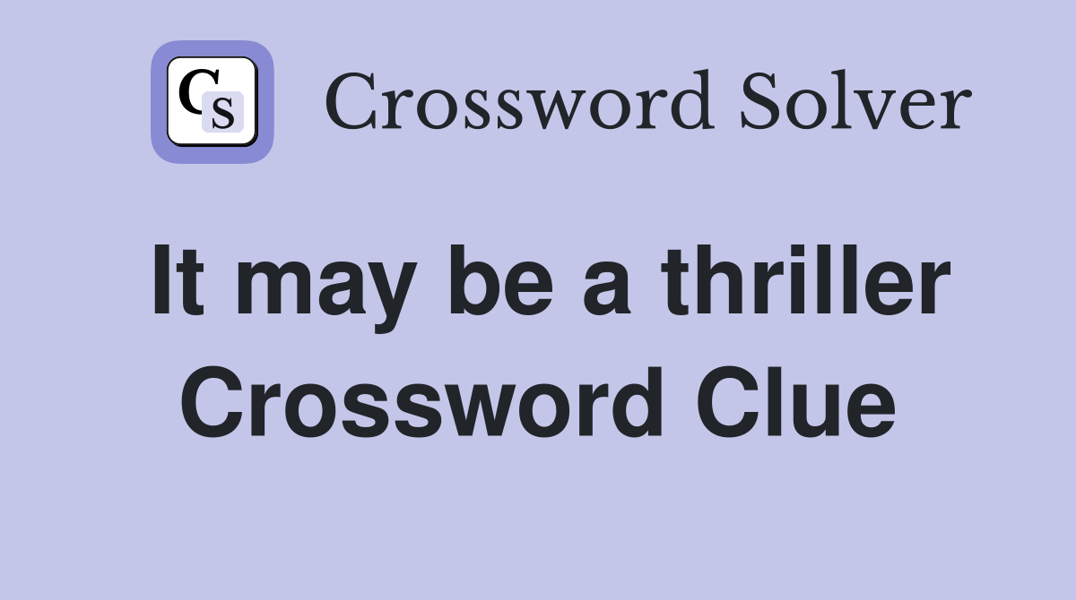 It may be a thriller Crossword Clue