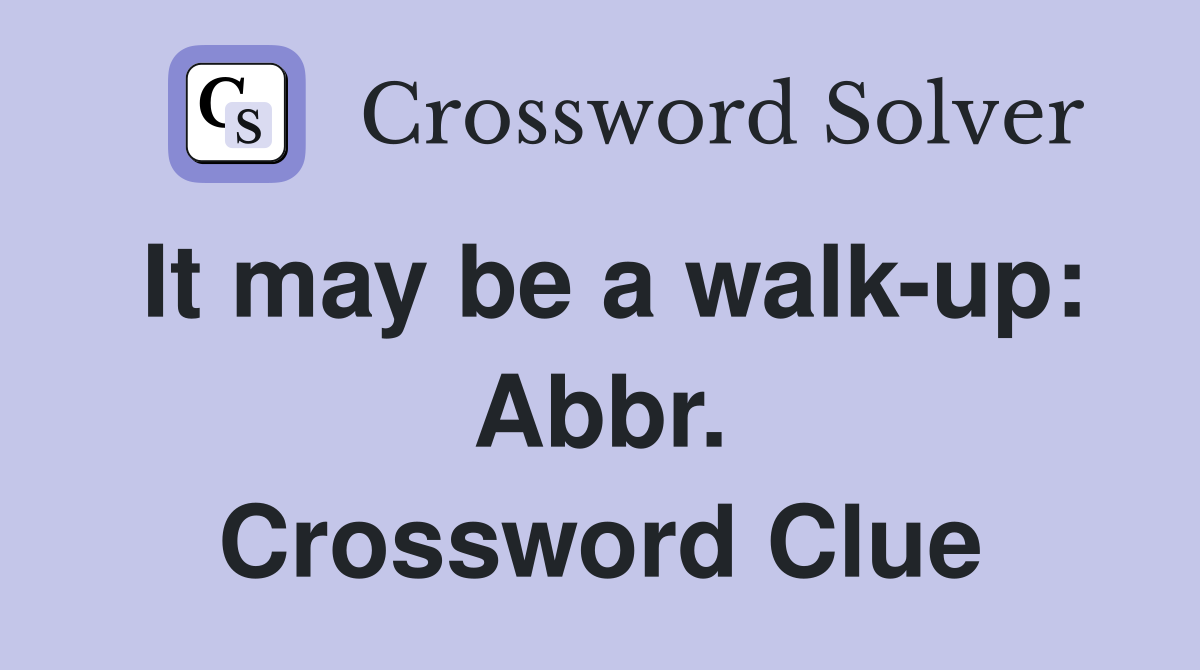 It may be a walk-up: Abbr. Crossword Clue