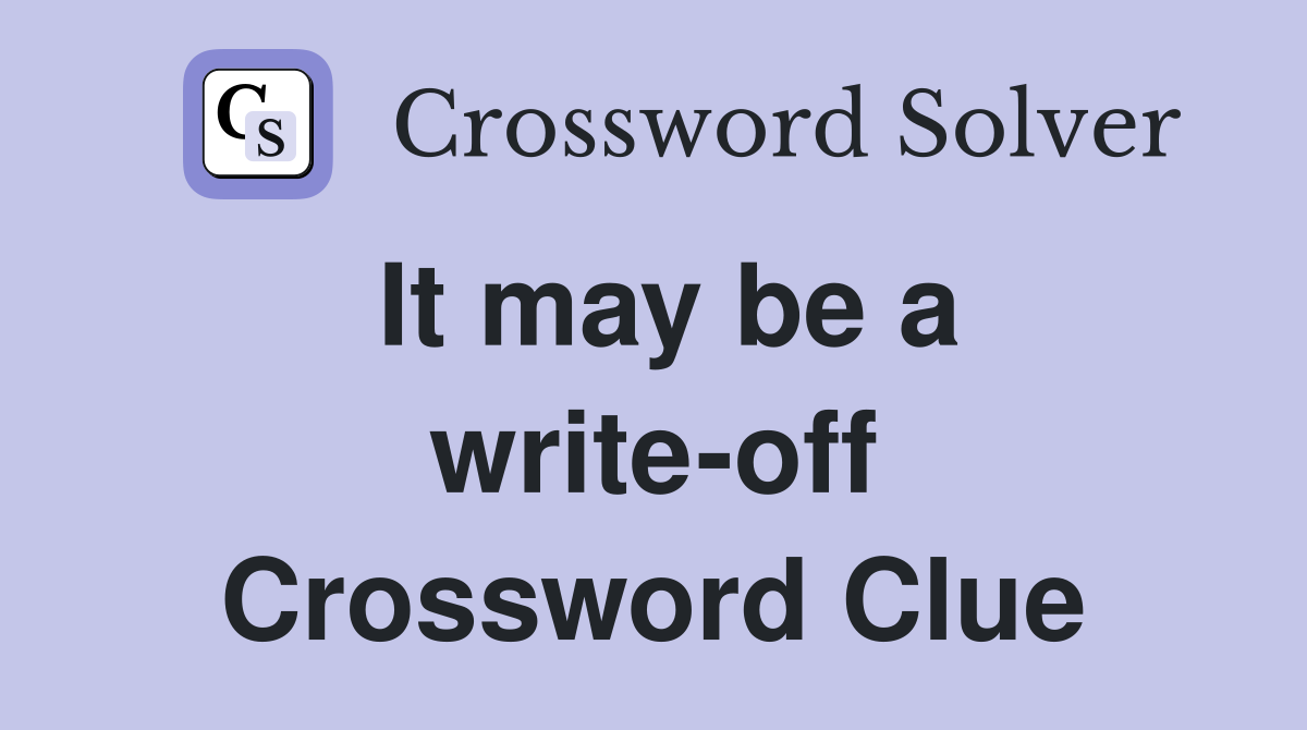 It may be a write-off Crossword Clue