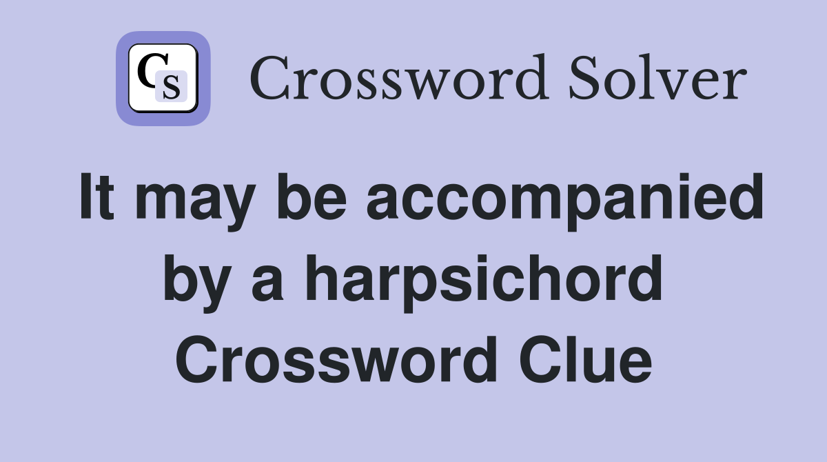 It may be accompanied by a harpsichord Crossword Clue