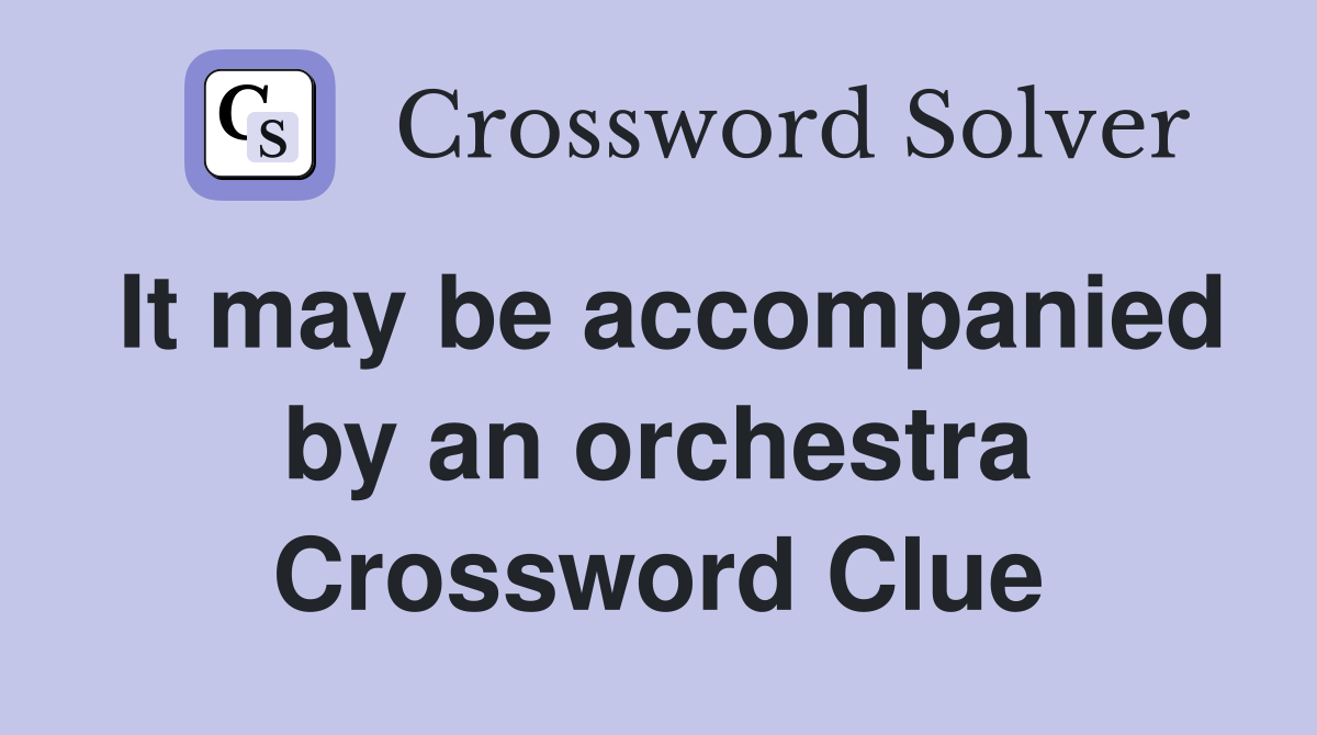 It may be accompanied by an orchestra Crossword Clue