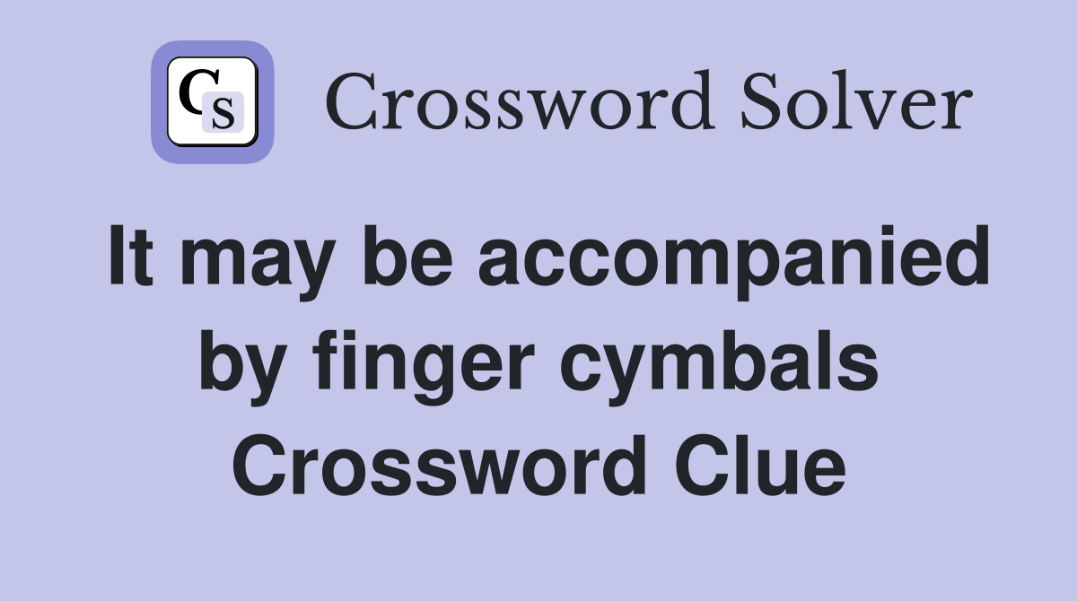 It may be accompanied by finger cymbals Crossword Clue